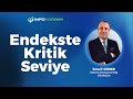 Endekste Kritik Seviyeler | İsmail Güner Yorumluyor 20 Mayıs 2025 | İnfo Yatırım