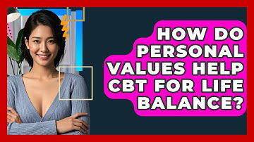 How Do Personal Values Help CBT For Life Balance? - CBT Toolkit