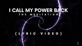 I Call My Power Back (The Meditation Lyric Video)