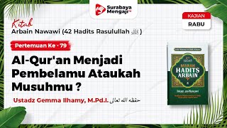 Kitab Arba'in Nawawi (79) : Al Qur'an Menjadi Pembelamu / Musuhmu ? - Ustadz Gemma Ilhamy, M.Pd.I.