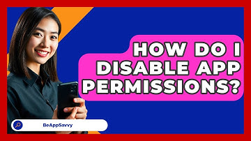 How Do I Disable App Permissions? - Be App Savvy
