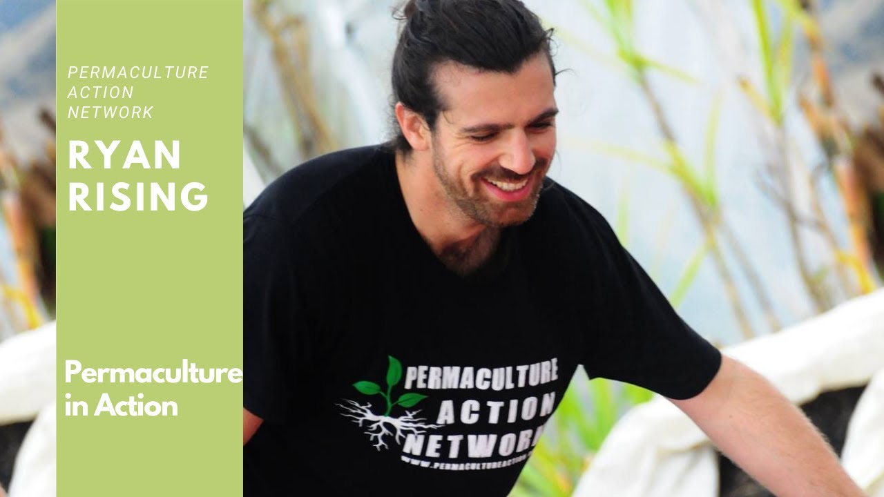 Ryan Rising Permaculture in Action - Ryan Rising from Permaculture Action Network ...