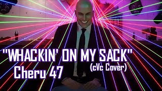 I 100% Made A Cover Song to a bit from Cherus Hitman Video - Cheru 47 - Whackin On My Sack | cVc
