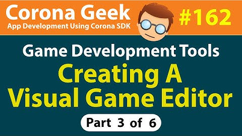 CG162 - Part 3 - Creating a Visual Game Editor in Corona SDK