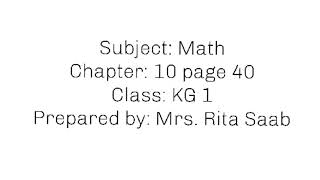 Mrs. Rita Saab, Math, Chapter 10, page 40, KG 1