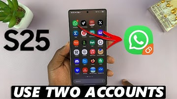How To Use Two WhatsApp Accounts On Samsung Galaxy S25/S25 Ultra