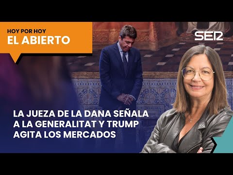 La jueza de la DANA señala a la Generalitat y Trump agita los mercados | #ElAbierto (11/03/2025)