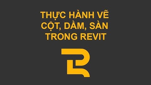 GĐ3 | Bài 3 | Thực hành vẽ cột, dầm, sàn nhà bảo vệ | Revit dành cho kiến trúc sư