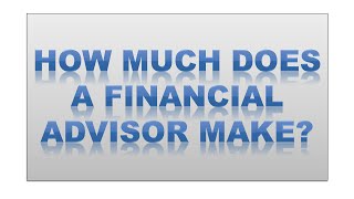 How Much Does A Financial Advisor Make - the truth