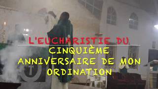 L Eucharistie De Mon 5eme Anniversaire D Ordination Sacerdotale Youtube