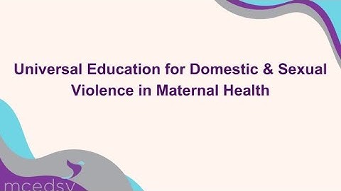 Universal Education for Domestic & Sexual Violence in Maternal Health
