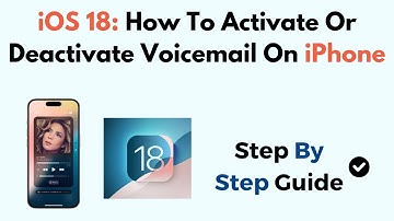 iOS 18: How To Activate Or Deactivate Voicemail On iPhone