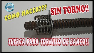 Como hacer una tuerca para tornillo de banco SIN TORNO....HOME MADE!