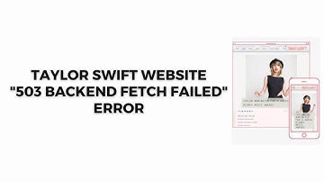 How To Resolve Taylor Swift Website "503 Backend Fetch Failed" Error?