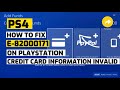 How to fix Ps4 E-82000171 Credit Card Information Invalid Fixed