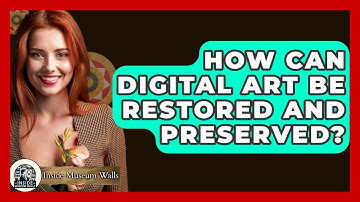 How Can Digital Art Be Restored And Preserved? - Inside Museum Walls