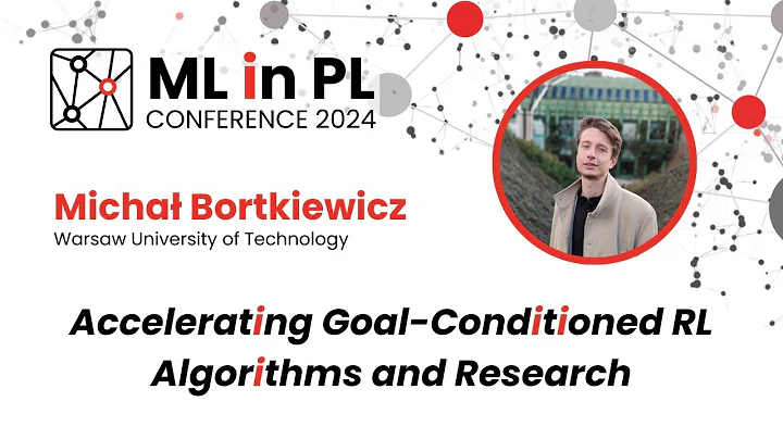 Michał Bortkiewicz - Accelerating Goal-Conditioned RL Algorithms and Research | ML in PL 2024
