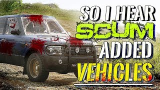 So I hear SCUM added Vehicles to their game ...