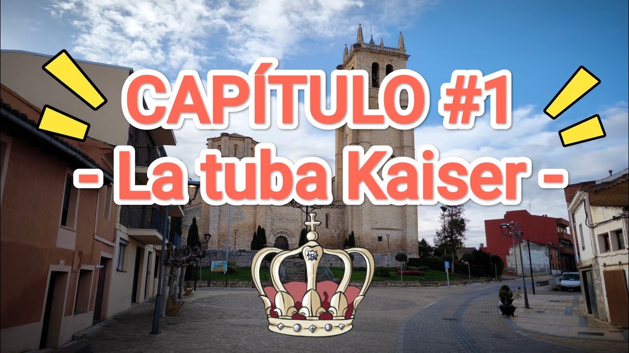 CAPÍTULO 1 - La tuba Kaiser (Iglesia de Villamuriel PALENCIA)