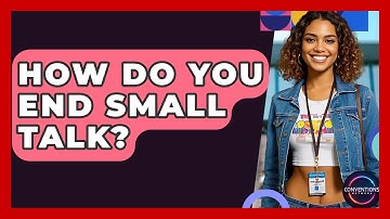 How Do You End Small Talk? - Conventions Network