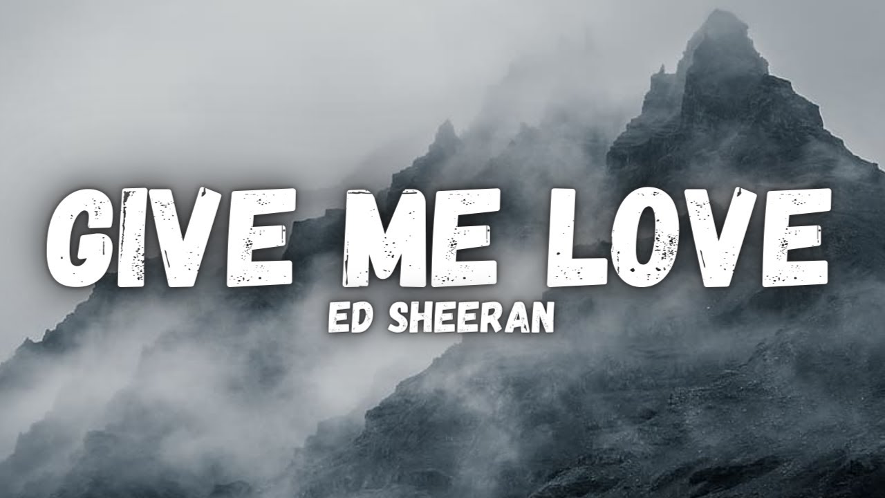 traduzione give me love ed sheeran