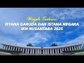 Wajah Terkini Istana Garuda dan Istana Negara IKN Nusantara Januari 2025