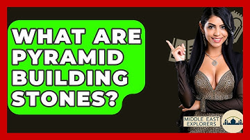 What Are Pyramid Building Stones? - Middle East Explorers