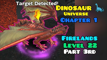 Dinosaur 🦕 🦖 Universe Game/xp level  22 part 3 - Chapter 1 - Fireland Area 