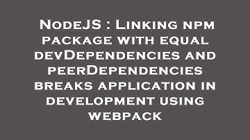 NodeJS : Linking npm package with equal devDependencies and peerDependencies breaks application in d
