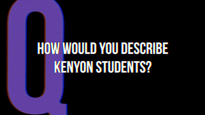 Ask Us Anything: How would you describe Kenyon stu...