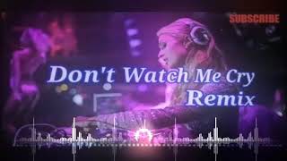 Dj don't watch me cry Remix