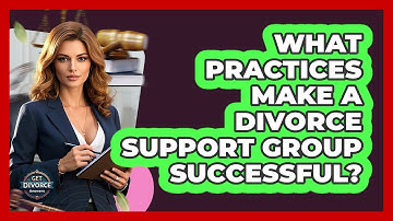What Practices Make A Divorce Support Group Successful? - Get Divorce Answers