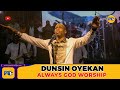 ALWAYS GOD WORSHIP - DUNSIN OYEKAN [The Outpouring Worship 2022]