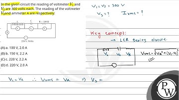 In the given circuit the reading of voltmeter V1 and V2 are 300 volts each. The reading of the v....