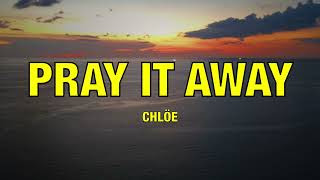 Chlöe - Pray It Away - Lyrics