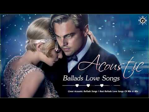 Great Acoustic Ballads Songs Best Ballads Love Songs Of 80s 90s