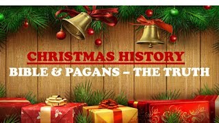 Christmas History - Bible, Pagans, and the Truth