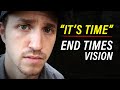 I Heard God Say "It's Time" - End Times Vision & Prophecy