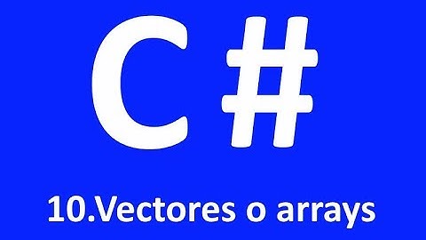 Curso básico programación C# - 10.Vectores o arrays - Visual Studio 2017