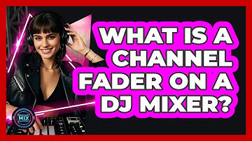 What Is A Channel Fader On A DJ Mixer?