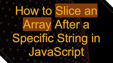 How to Slice an Array After a Specific String in JavaScript