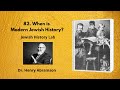 82. When is Modern Jewish History? (Jewish History Lab)
