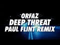 Orfaz - Deep Threat (Paul Flint Remix)