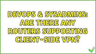 DevOps & SysAdmins: Are there any routers supporting client-side VPN?