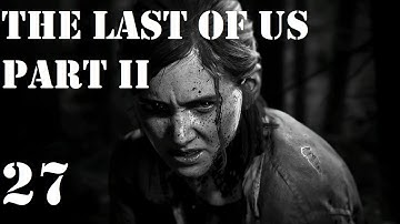 Part 27 | The Last of Us Part II (PS4) - First Playthrough - Hard Mode | No Commentary