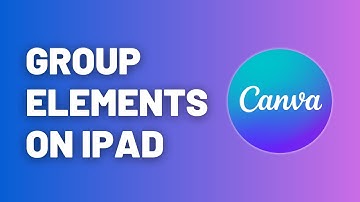 How to Group Elements in Canva on iPad