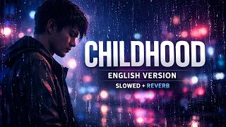 CHILDHOOD - English Version Slowed   Reverb | Emotional Cover
