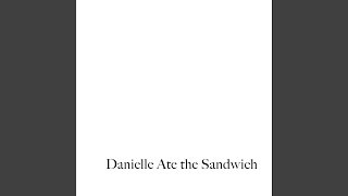 Watch Danielle Ate The Sandwich Put On video