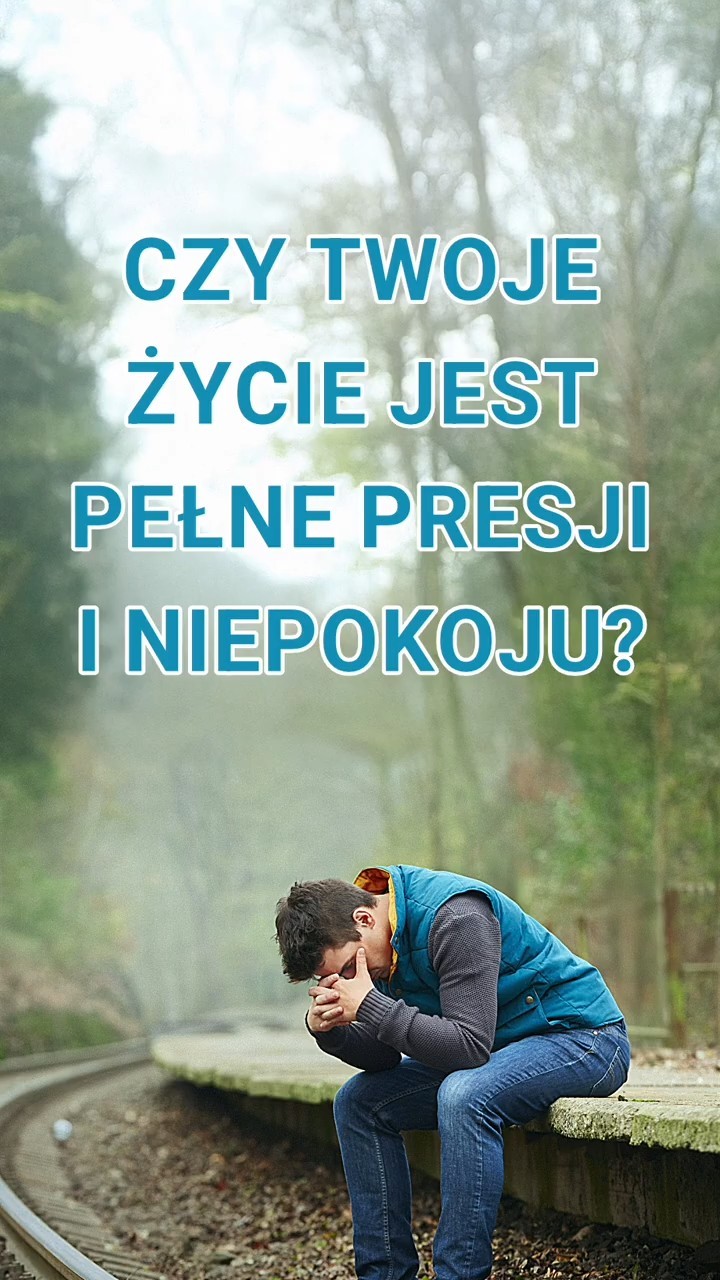 Czy twoje życie jest pełne presji i niepokoju?