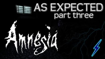 Bolt Plays: AS EXPECTED - Part 3 [AMNESIA: CUSTOM STORY]